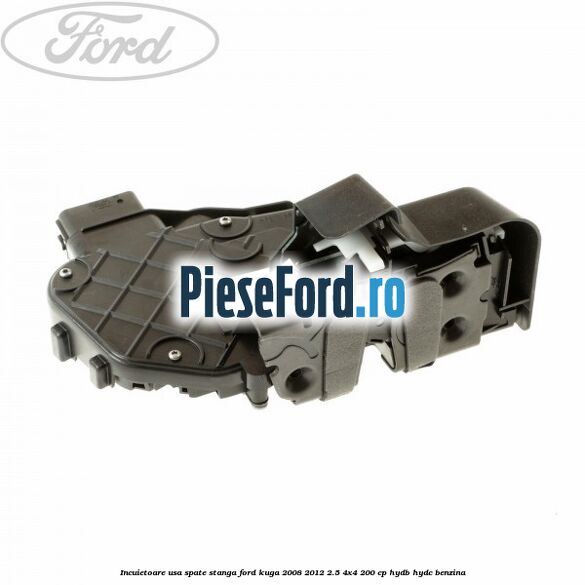 Incuietoare usa spate stanga Ford Kuga 2008-2012 2.5 4x4 200 cp Incuietoare usa spate stanga Ford Kuga 2008-2012 2.5 4x4 200 cp HYDB, HYDC benzina