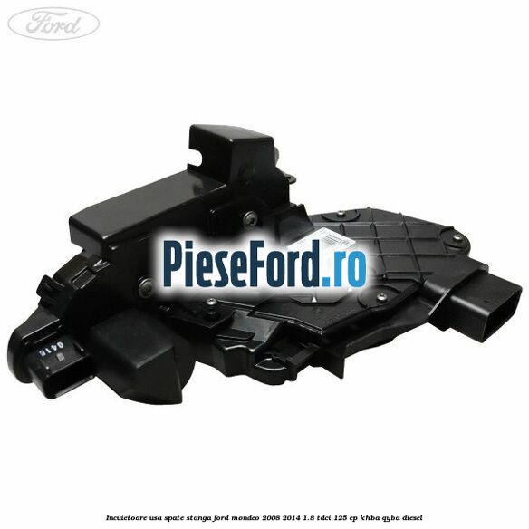 Incuietoare usa spate stanga Ford Mondeo 2008-2014 1.8 TDCi 125 cp Incuietoare usa spate stanga Ford Mondeo 2008-2014 1.8 TDCi 125 cp KHBA, QYBA diesel