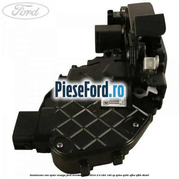 Incuietoare usa spate stanga Ford Mondeo 2008-2014 2.0 TDCi 140 cp QXBA, QXBB, UFBA, UFBB diesel