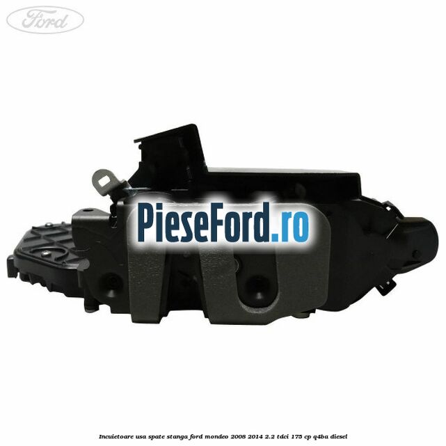 Incuietoare usa spate stanga Ford Mondeo 2008-2014 2.2 TDCi 175 cp Q4BA diesel