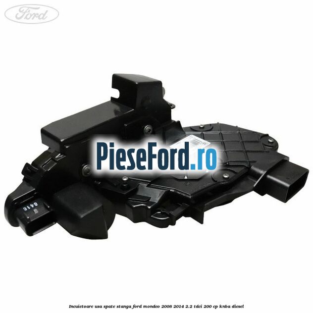 Incuietoare usa spate stanga Ford Mondeo 2008-2014 2.2 TDCi 200 cp KNBA diesel