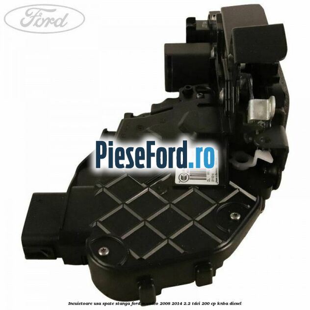 Incuietoare usa spate stanga Ford Mondeo 2008-2014 2.2 TDCi 200 cp Incuietoare usa spate stanga Ford Mondeo 2008-2014 2.2 TDCi 200 cp KNBA diesel
