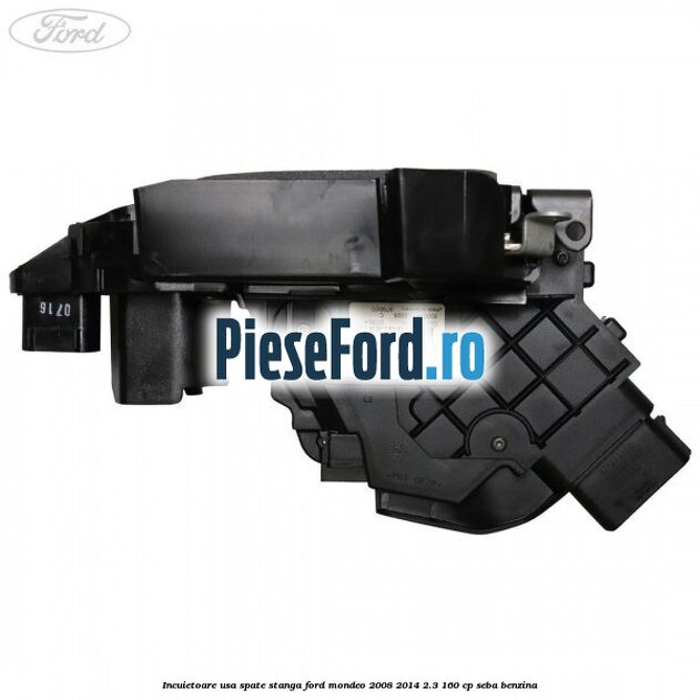 Incuietoare usa spate stanga Ford Mondeo 2008-2014 2.3 160 cp SEBA benzina