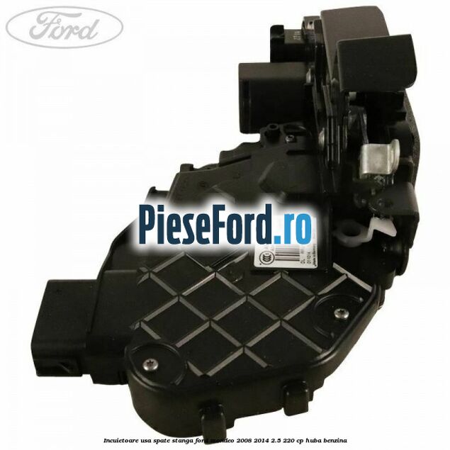 Incuietoare usa spate stanga Ford Mondeo 2008-2014 2.5 220 cp HUBA benzina