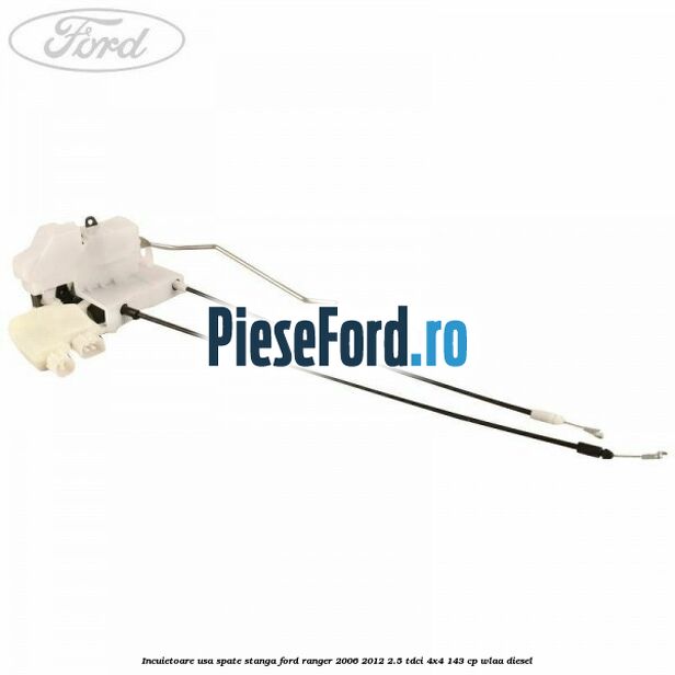 Incuietoare usa spate stanga Ford Ranger 2006-2012 2.5 TDCi 4x4 143 cp WLAA diesel