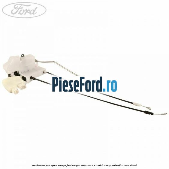 Incuietoare usa spate stanga Ford Ranger 2006-2012 3.0 TDCi 156 cp MD30DITC, WEAT diesel