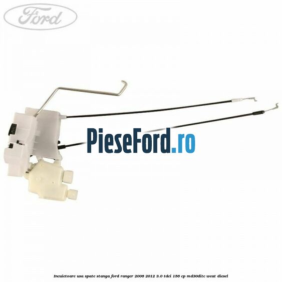 Incuietoare usa spate stanga Ford Ranger 2006-2012 3.0 TDCi 156 cp MD30DITC, WEAT diesel