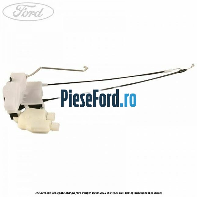 Incuietoare usa spate stanga Ford Ranger 2006-2012 3.0 TDCi 4x4 156 cp MD30DITC, WEC diesel