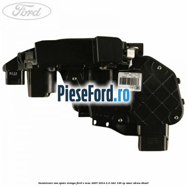Incuietoare usa spate stanga Ford S-Max 2007-2014 2.0 TDCi 136 cp AZWC, UKWA diesel