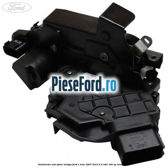 Incuietoare usa spate stanga Ford S-Max 2007-2014 2.0 TDCi 163 cp TXWA diesel