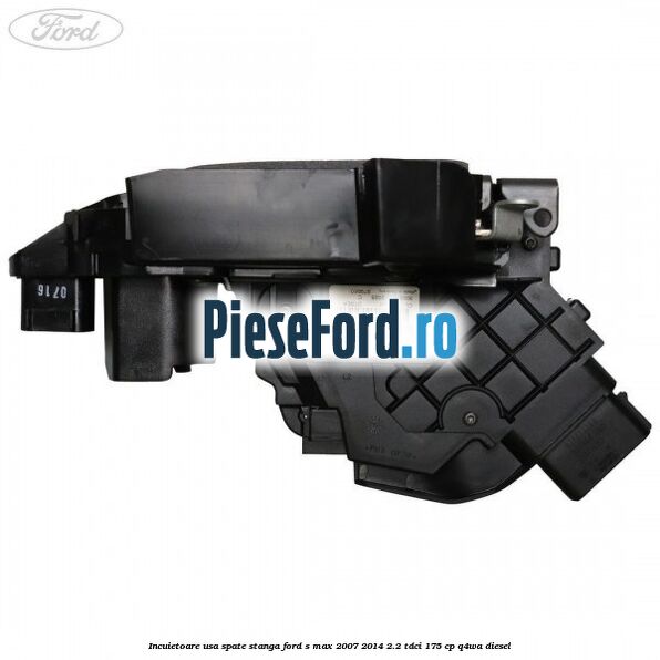 Incuietoare usa spate stanga Ford S-Max 2007-2014 2.2 TDCi 175 cp Q4WA diesel
