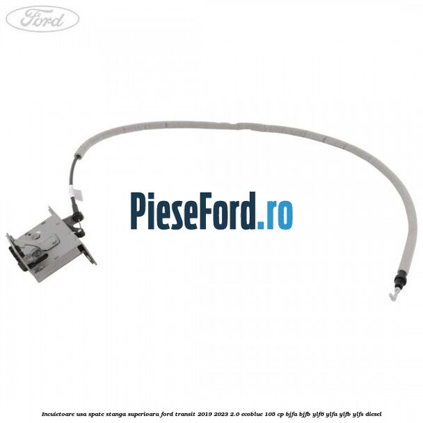 Incuietoare usa spate stanga superioara Ford Transit 2019-2023 2.0 EcoBlue 105 cp Incuietoare usa spate stanga superioara Ford Transit 2019-2023 2.0 EcoBlue 105 cp BJFA, BJFB, YLF6, YLFA, YLFB, YLFS diesel