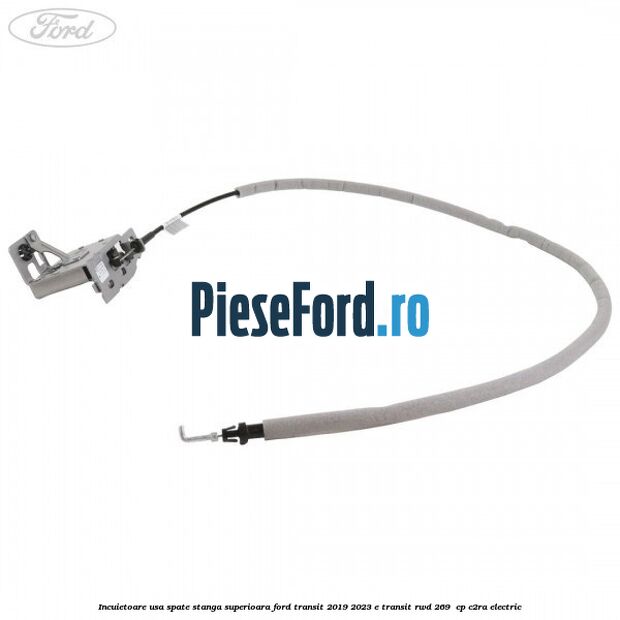 Incuietoare usa spate stanga superioara Ford Transit 2019-2023 E-TRANSIT RWD 269  cp C2RA electric