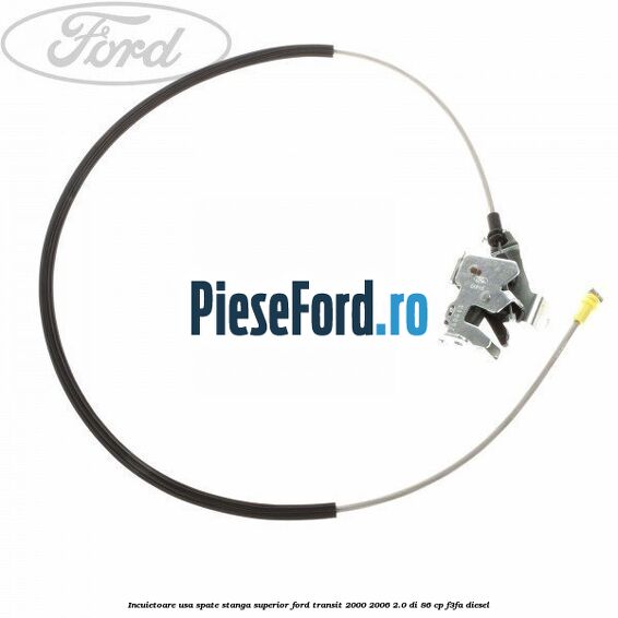 Incuietoare usa spate stanga superior Ford Transit 2000-2006 2.0 DI 86 cp F3FA diesel