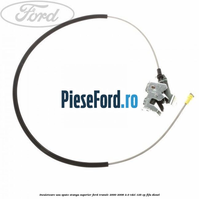 Incuietoare usa spate stanga superior Ford Transit 2000-2006 2.0 TDCi 125 cp FIFA diesel