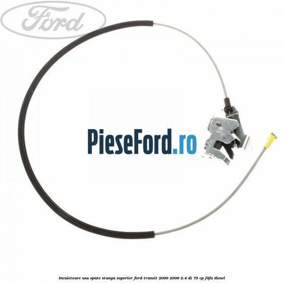 Incuietoare usa spate stanga superior Ford Transit 2000-2006 2.4 DI 75 cp F4FA diesel