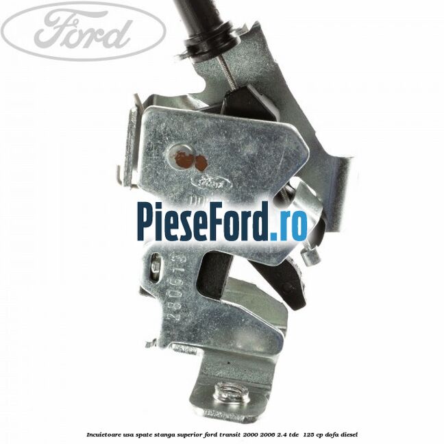 Incuietoare usa spate stanga superior Ford Transit 2000-2006 2.4 TDE 125 cp Incuietoare usa spate stanga superior Ford Transit 2000-2006 2.4 TDE 125 cp DOFA diesel