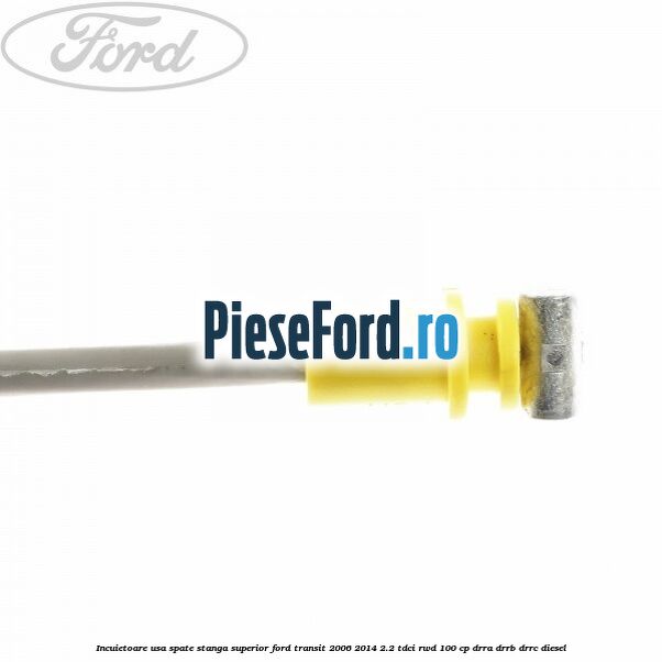 Incuietoare usa spate stanga superior Ford Transit 2006-2014 2.2 TDCi RWD 100 cp DRRA, DRRB, DRRC diesel