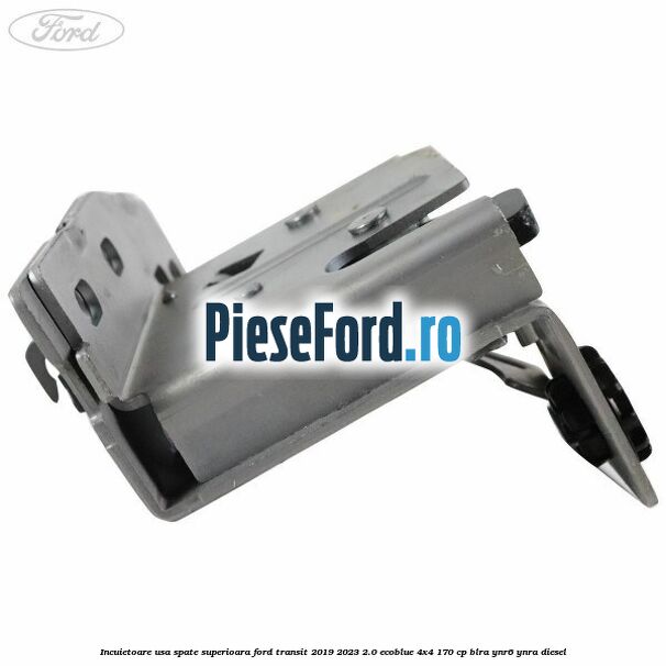 Incuietoare usa spate superioara Ford Transit 2019-2023 2.0 EcoBlue 4x4 170 cp Incuietoare usa spate superioara Ford Transit 2019-2023 2.0 EcoBlue 4x4 170 cp BLRA, YNR6, YNRA diesel
