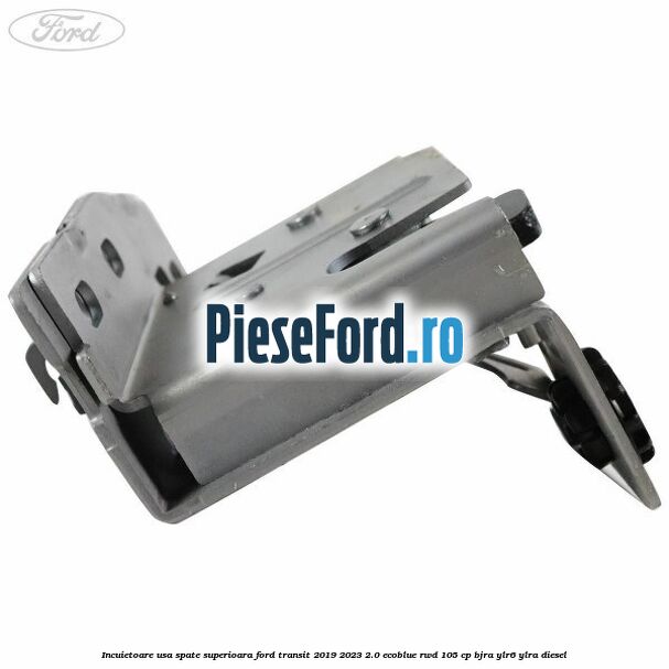 Incuietoare usa spate superioara Ford Transit 2019-2023 2.0 EcoBlue RWD 105 cp Incuietoare usa spate superioara Ford Transit 2019-2023 2.0 EcoBlue RWD 105 cp BJRA, YLR6, YLRA diesel
