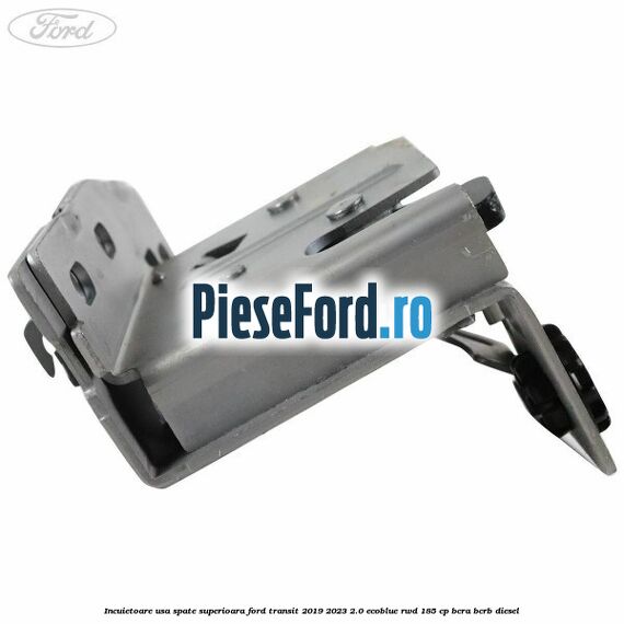 Incuietoare usa spate superioara Ford Transit 2019-2023 2.0 EcoBlue RWD 185 cp Incuietoare usa spate superioara Ford Transit 2019-2023 2.0 EcoBlue RWD 185 cp BCRA, BCRB diesel