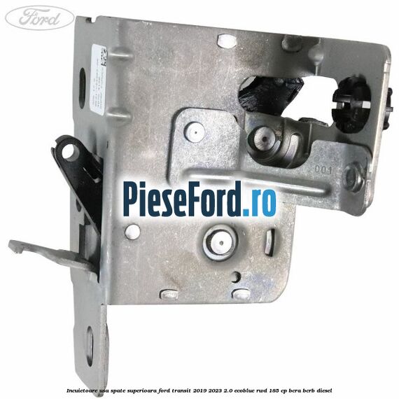 Incuietoare usa spate superioara Ford Transit 2019-2023 2.0 EcoBlue RWD 185 cp Incuietoare usa spate superioara Ford Transit 2019-2023 2.0 EcoBlue RWD 185 cp BCRA, BCRB diesel