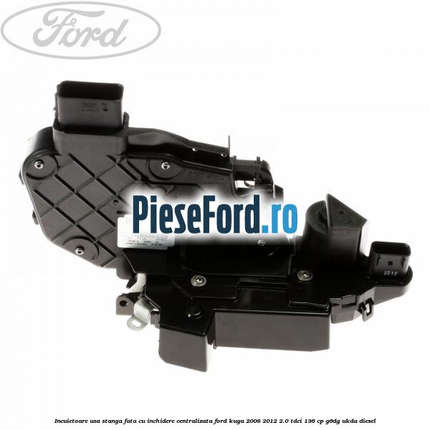 Incuietoare usa stanga fata cu inchidere centralizata Ford Kuga 2008-2012 2.0 TDCi 136 cp Incuietoare usa stanga fata cu inchidere centralizata Ford Kuga 2008-2012 2.0 TDCi 136 cp G6DG, UKDA diesel