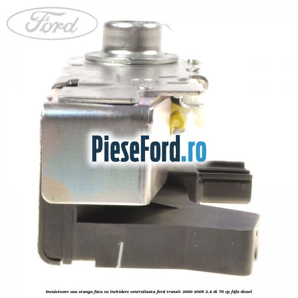 Incuietoare usa stanga fata cu inchidere centralizata Ford Transit 2000-2006 2.4 DI 75 cp F4FA diesel