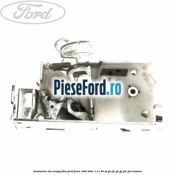 Incuietoare usa stanga fata Ford Fiesta 1996-2001 1.3 i 50 cp JJA, JJC, JJE, JJJ, JJK, JJM benzina
