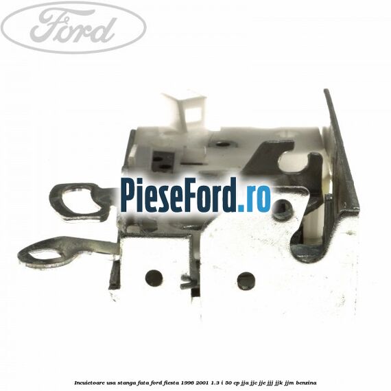 Incuietoare usa stanga fata Ford Fiesta 1996-2001 1.3 i 50 cp JJA, JJC, JJE, JJJ, JJK, JJM benzina