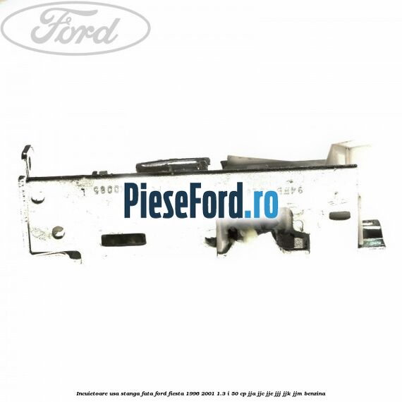 Incuietoare usa stanga fata Ford Fiesta 1996-2001 1.3 i 50 cp JJA, JJC, JJE, JJJ, JJK, JJM benzina