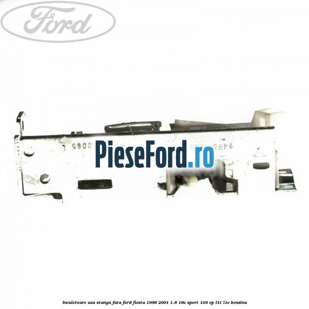 Incuietoare usa stanga fata Ford Fiesta 1996-2001 1.6 16V Sport 103 cp L1T, L1V benzina