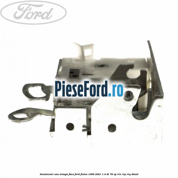 Incuietoare usa stanga fata Ford Fiesta 1996-2001 1.8 DI 75 cp RTN, RTP, RTQ diesel