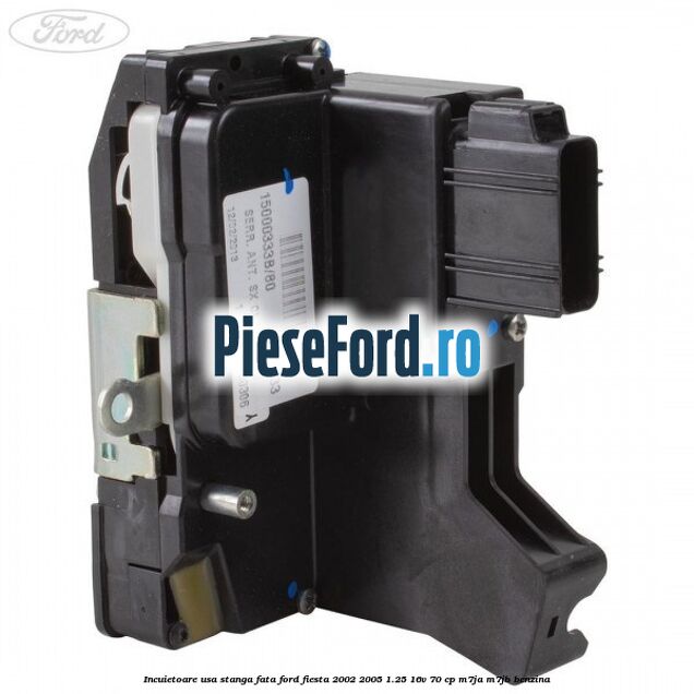 Incuietoare usa stanga fata Ford Fiesta 2002-2005 1.25 16V 70 cp M7JA, M7JB benzina