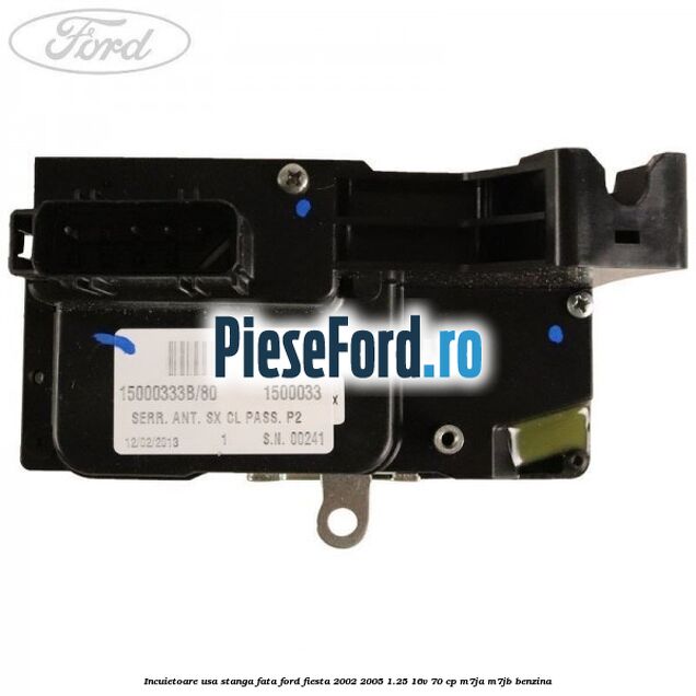 Incuietoare usa stanga fata Ford Fiesta 2002-2005 1.25 16V 70 cp M7JA, M7JB benzina