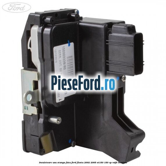 Incuietoare usa stanga fata Ford Fiesta 2002-2005 ST150 150 cp N4JB benzina