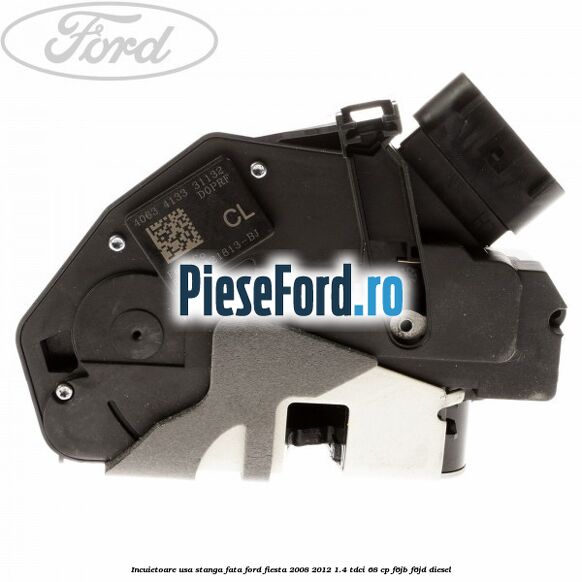 Incuietoare usa stanga fata Ford Fiesta 2008-2012 1.4 TDCi 68 cp F6JB, F6JD diesel