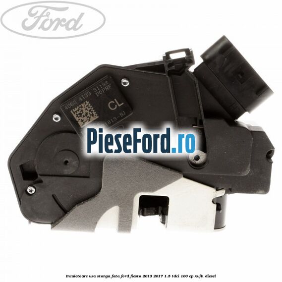 Incuietoare usa stanga fata Ford Fiesta 2013-2017 1.5 TDCi 100 cp Incuietoare usa stanga fata Ford Fiesta 2013-2017 1.5 TDCi 100 cp XUJH diesel