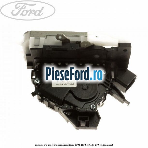 Incuietoare usa stanga fata Ford Focus 1998-2004 1.8 TDCi 100 cp FFDA diesel