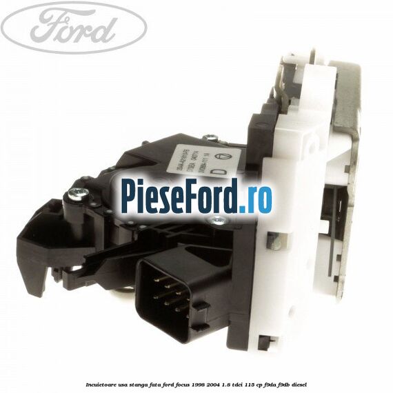 Incuietoare usa stanga fata Ford Focus 1998-2004 1.8 TDCi 115 cp F9DA, F9DB diesel