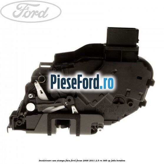 Incuietoare usa stanga fata Ford Focus 2008-2011 2.5 RS 305 cp JZDA benzina