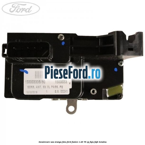 Incuietoare usa stanga fata Ford Fusion 1.25 75 cp FUJA, FUJB benzina