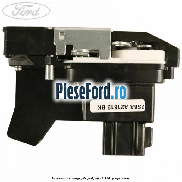 Incuietoare usa stanga fata Ford Fusion 1.3 60 cp BAJA benzina