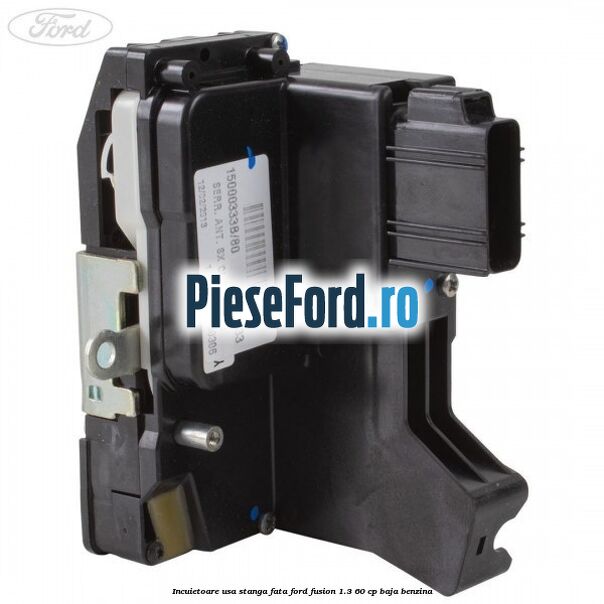 Incuietoare usa stanga fata Ford Fusion 1.3 60 cp BAJA benzina