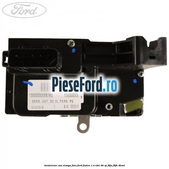 Incuietoare usa stanga fata Ford Fusion 1.4 TDCi 68 cp Incuietoare usa stanga fata Ford Fusion 1.4 TDCi 68 cp F6JA, F6JB diesel