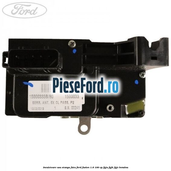 Incuietoare usa stanga fata Ford Fusion 1.6 100 cp Incuietoare usa stanga fata Ford Fusion 1.6 100 cp FYJA, FYJB, FYJC benzina