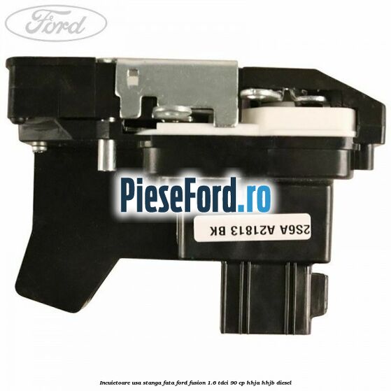 Incuietoare usa stanga fata Ford Fusion 1.6 TDCi 90 cp HHJA, HHJB diesel