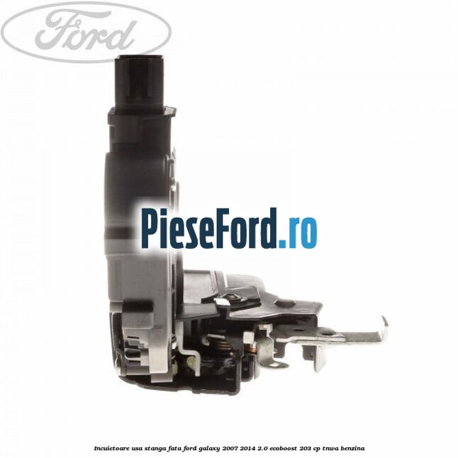 Incuietoare usa stanga fata Ford Galaxy 2007-2014 2.0 EcoBoost 203 cp Incuietoare usa stanga fata Ford Galaxy 2007-2014 2.0 EcoBoost 203 cp TNWA benzina