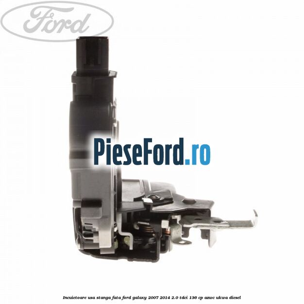 Incuietoare usa stanga fata Ford Galaxy 2007-2014 2.0 TDCi 136 cp Incuietoare usa stanga fata Ford Galaxy 2007-2014 2.0 TDCi 136 cp AZWC, UKWA diesel