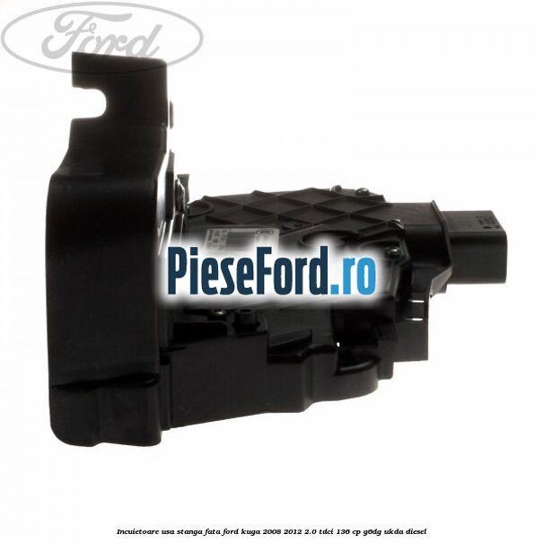 Incuietoare usa stanga fata Ford Kuga 2008-2012 2.0 TDCi 136 cp G6DG, UKDA diesel